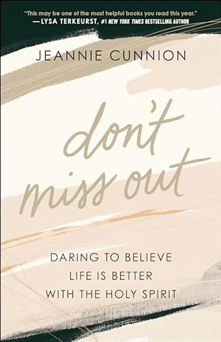 Don't Miss Out: Daring To Believe Life Is Better With The Holy Spirit-..
