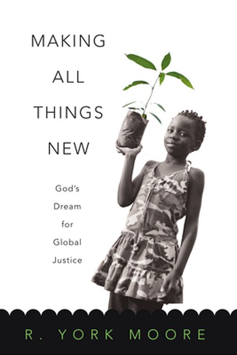 Making All Things New: God's Dream For Global Justice-..