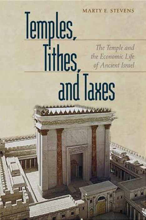 Temples, Tithes, And Taxes: The Temple And The Economic Life Of Ancient Israel-..