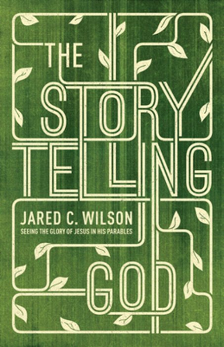 The Storytelling God: Seeing The Glory Of Jesus In His Parables-..