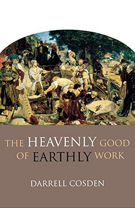 The Heavenly Good Of Earthly Work-..