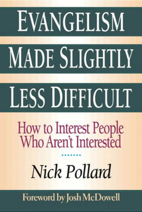 Evangelism Made Slightly Less Difficult: How To Interest People Who Aren't Interested-..