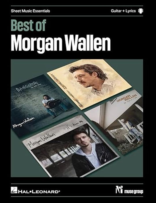 Best Of Morgan Wallen: 12 Hit Songs Arranged For Guitar With Recorded Keys, Capo Positions, Accurate Chord Grids, And Selected Tab-..