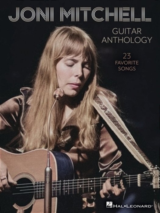 Joni Mitchell Guitar Anthology: 23 Favorite Songs Arranged For Guitar Chords And Frames With Voice - Also Includes Tuning Details For Each Song-..