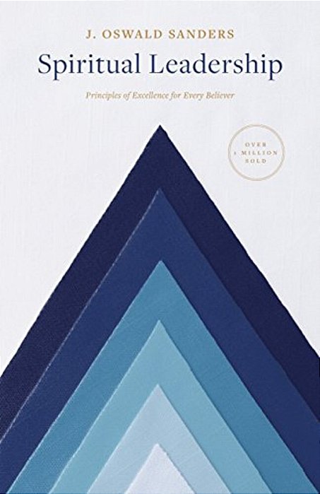Spiritual Leadership: Principles Of Excellence For Every Believer-..