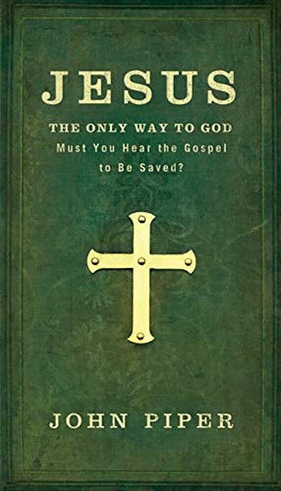 Jesus: The Only Way To God: Must You Hear The Gospel To Be Saved?-..