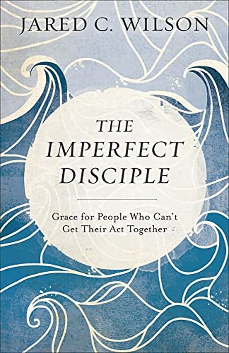 The Imperfect Disciple: Grace For People Who Can't Get Their Act Together-..