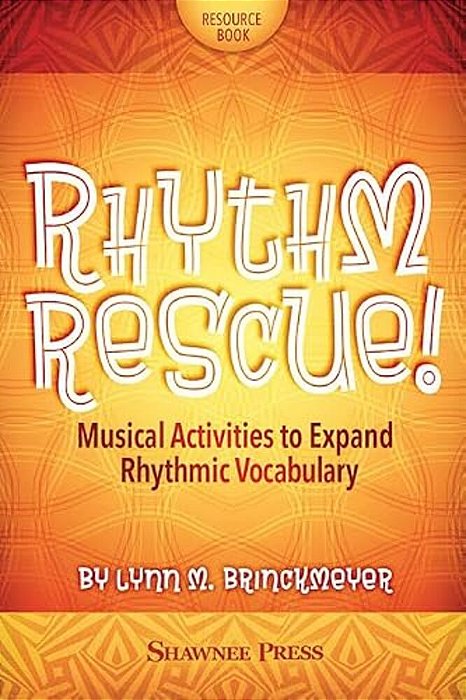 Rhythm Rescue!: Musical Activities To Expand Rhythmic Vocabulary-..