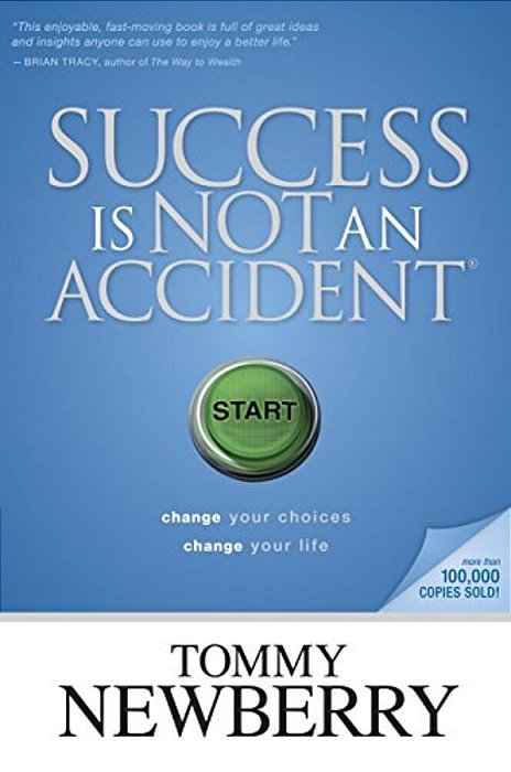 Success Is Not An Accident: Change Your Choices; Change Your Life-..