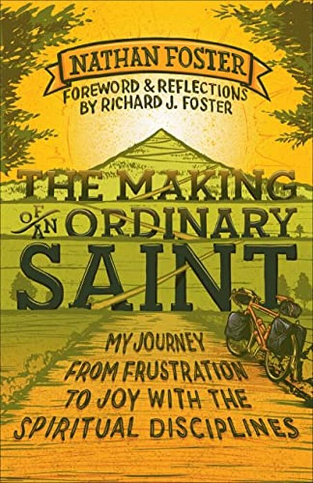 The Making Of An Ordinary Saint: My Journey From Frustration To Joy With The Spiritual Disciplines-..