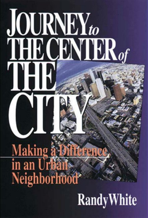 Journey To The Center Of The City: Making A Difference In An Urban Neighborhood-..