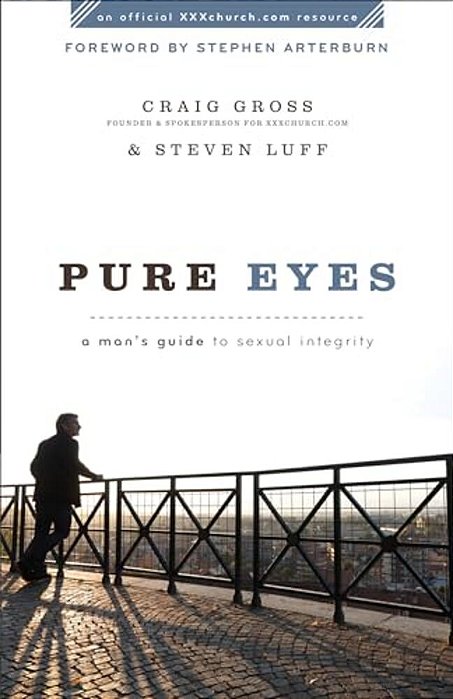 Pure Eyes: A Man's Guide To Sexual Integrity-..