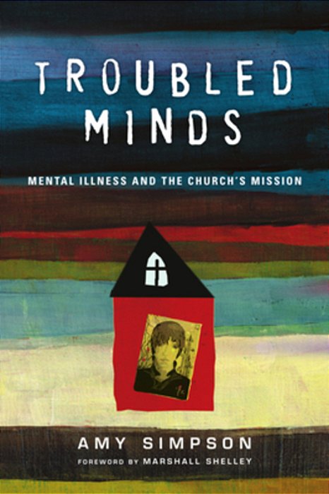 Troubled Minds: Mental Illness And The Church's Mission-..
