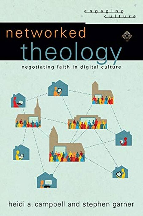 Networked Theology: Negotiating Faith In Digital Culture-..