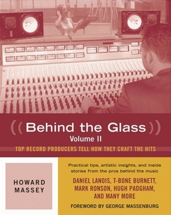 Behind The Glass: Top Record Producers Tell How They Craft The Hits, Volume II-..