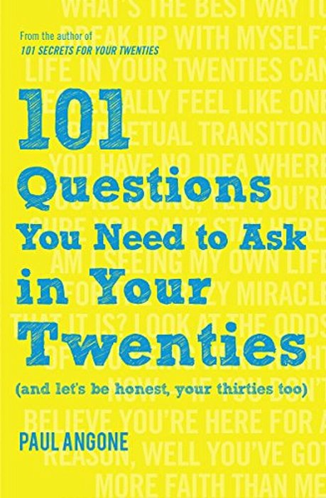 101 Questions You Need To Ask In Your Twenties: (And Let's Be Honest, Your Thirties Too)-..