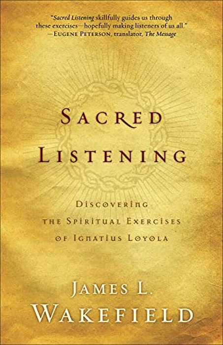 Sacred Listening: Discovering The Spiritual Exercises Of Ignatius Loyola-..