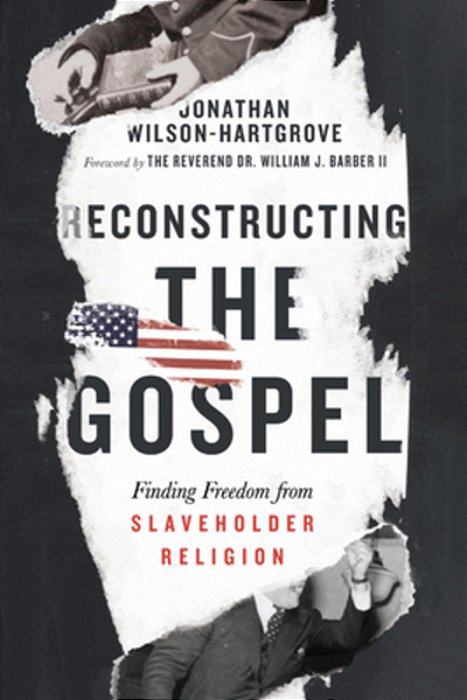 Reconstructing The Gospel: Finding Freedom From Slaveholder Religion-..