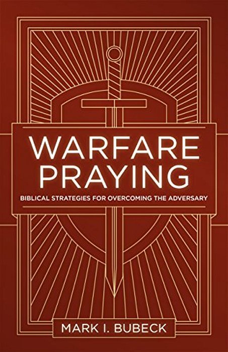 Warfare Praying: Biblical Strategies For Overcoming The Adversary-..