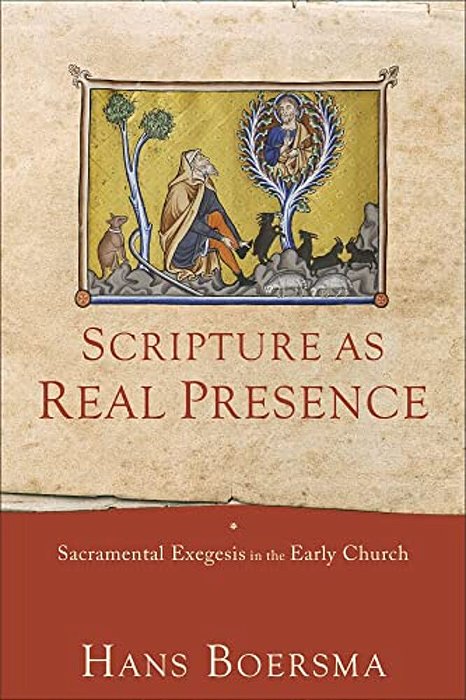 Scripture As Real Presence: Sacramental Exegesis In The Early Church-..