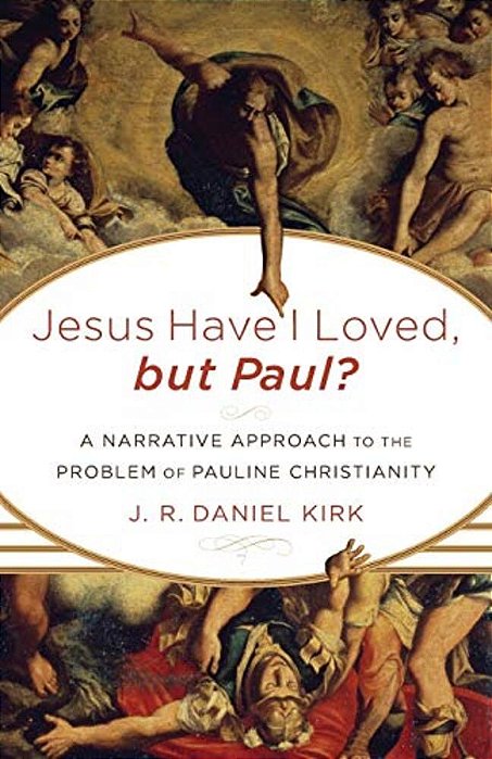 Jesus Have I Loved, But Paul?: A Narrative Approach To The Problem Of Pauline Christianity-..