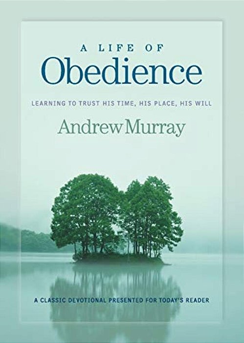 A Life Of Obedience: Learning To Trust His Time, His Place, His Will-..