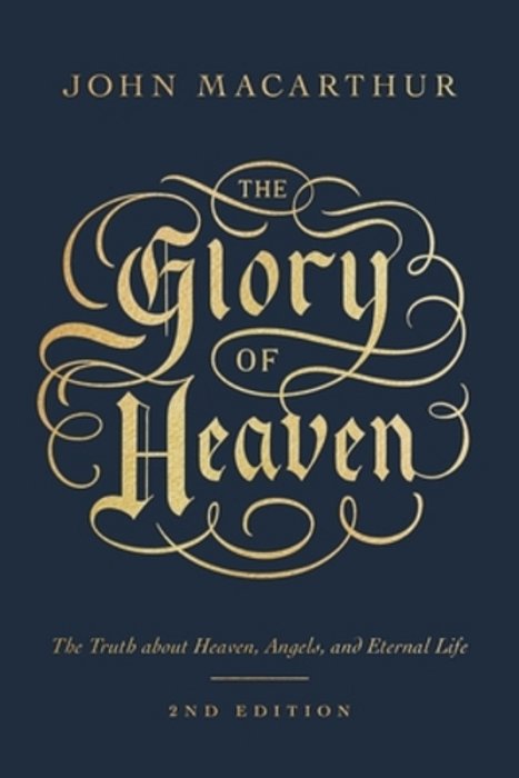 The Glory Of Heaven: The Truth About Heaven, Angels, And Eternal Life (Second Edition)-..