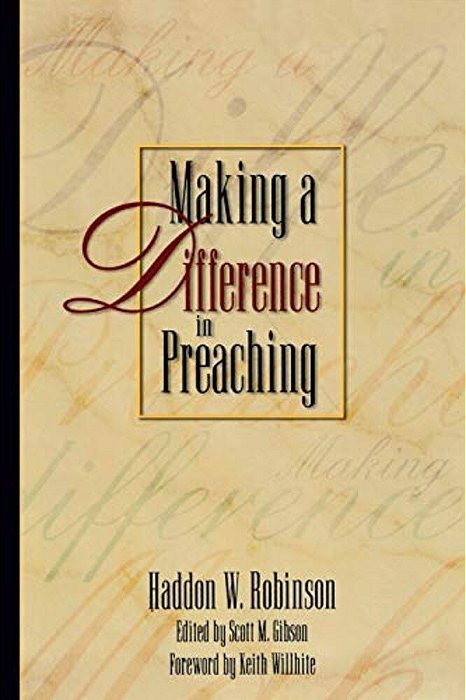 Making A Difference In Preaching: Haddon Robinson On Biblical Preaching-..