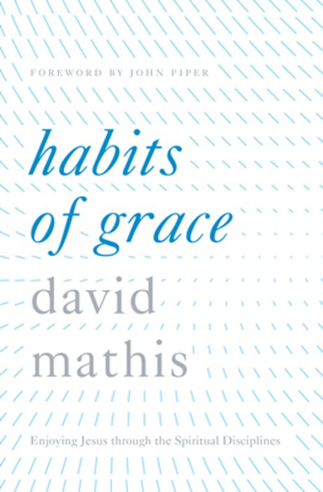 Habits Of Grace: Enjoying Jesus Through The Spiritual Disciplines-..