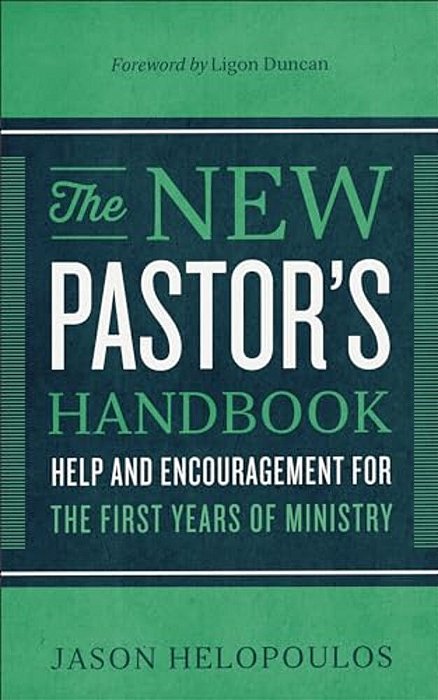The New Pastor's Handbook: Help And Encouragement For The First Years Of Ministry-..