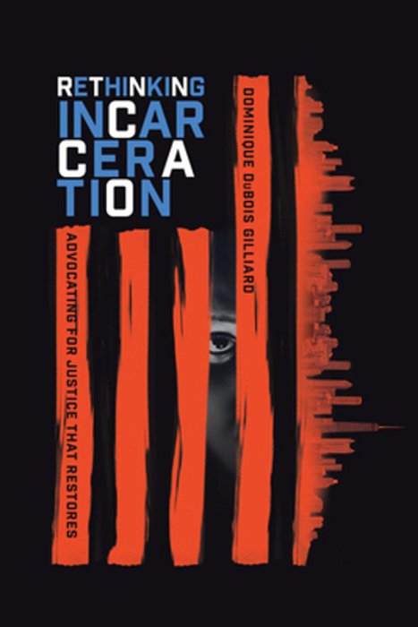 Rethinking Incarceration: Advocating For Justice That Restores-..