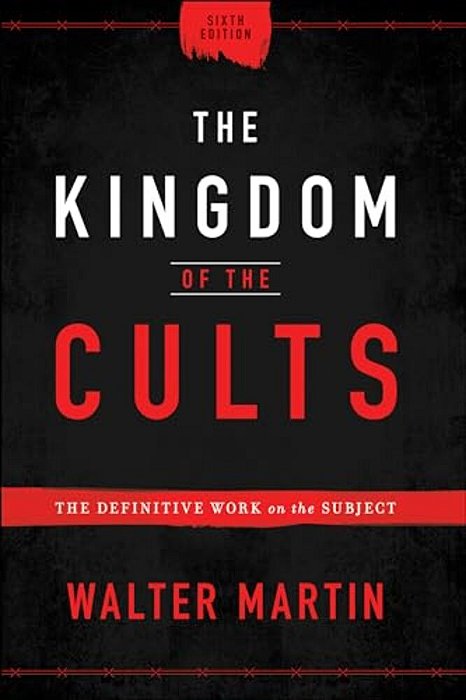 The Kingdom Of The Cults: The Definitive Work On The Subject-..