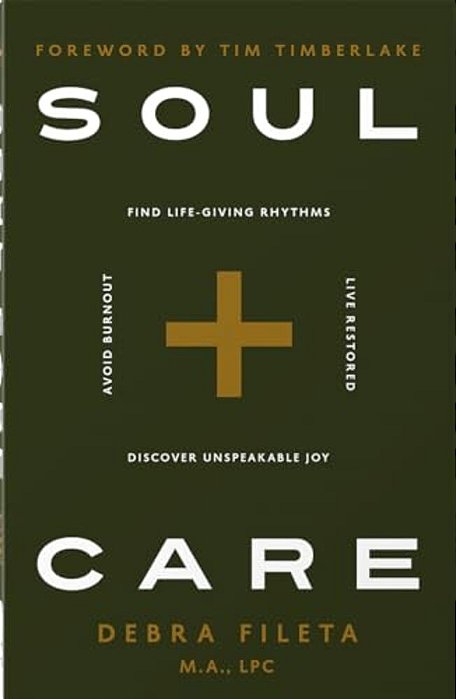 Soul Care: *Find Life-Giving Rhythms *Live Restored *Avoid Burnout *Discover Unspeakable Joy-..