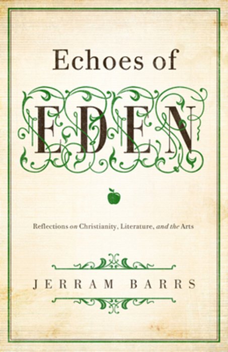 Echoes Of Eden: Reflections On Christianity, Literature, And The Arts-..