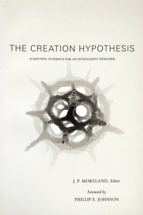 The Creation Hypothesis: Scientific Evidence For An Intelligent Designer-..