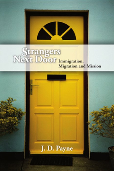 Strangers Next Door: Immigration, Migration And Mission-..