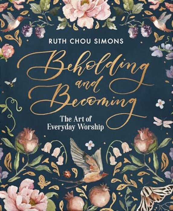 Beholding And Becoming: The Art Of Everyday Worship-..