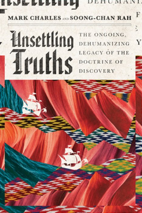 Unsettling Truths: The Ongoing, Dehumanizing Legacy Of The Doctrine Of Discovery-..