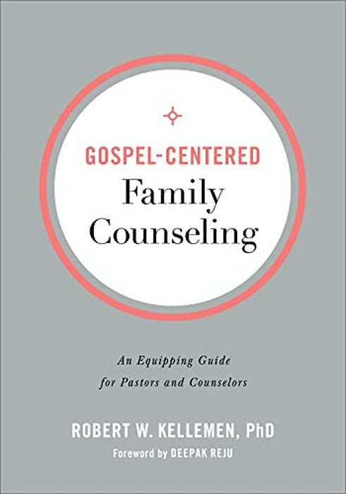Gospel-Centered Family Counseling: An Equipping Guide For Pastors And Counselors-..