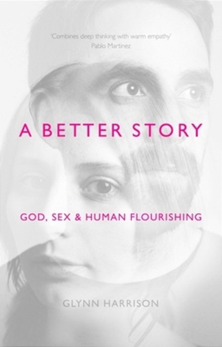 A Better Story: God, Sex And Human Flourishing-..