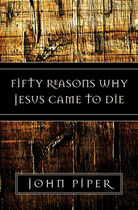 Fifty Reasons Why Jesus Came To Die-..