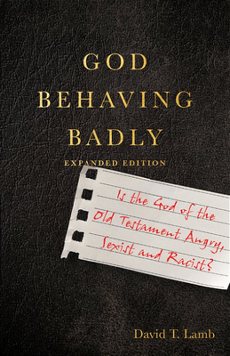 God Behaving Badly: Is The God Of The Old Testament Angry, Sexist And Racist?-..