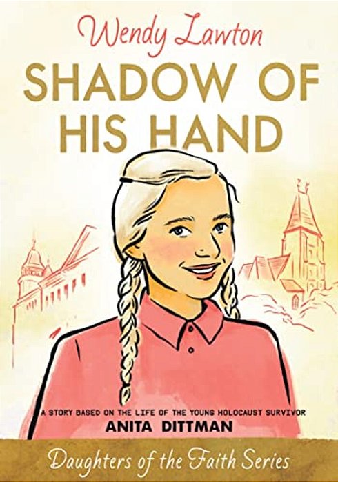 Shadow Of His Hand: A Story Based On The Life Of The Young Holocaust Survivor Anita Dittman-..