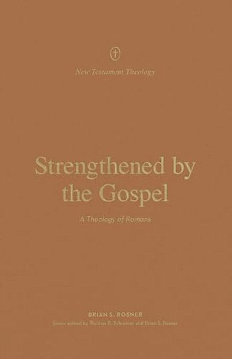 Strengthened By The Gospel: A Theology Of Romans-..
