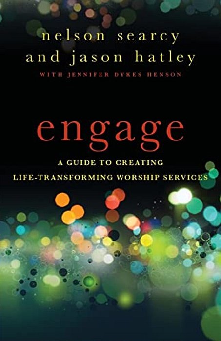 Engage: A Guide To Creating Life-Transforming Worship Services-..