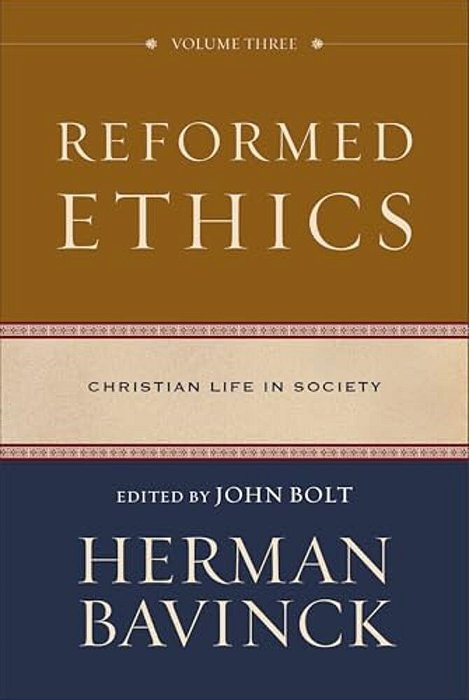 Reformed Ethics, Volume 3: Christian Life In Society-..