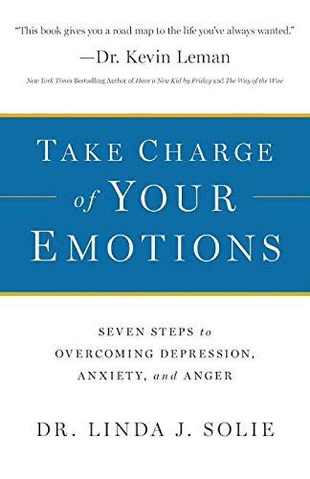 Take Charge Of Your Emotions: Seven Steps To Overcoming Depression, Anxiety, And Anger-..