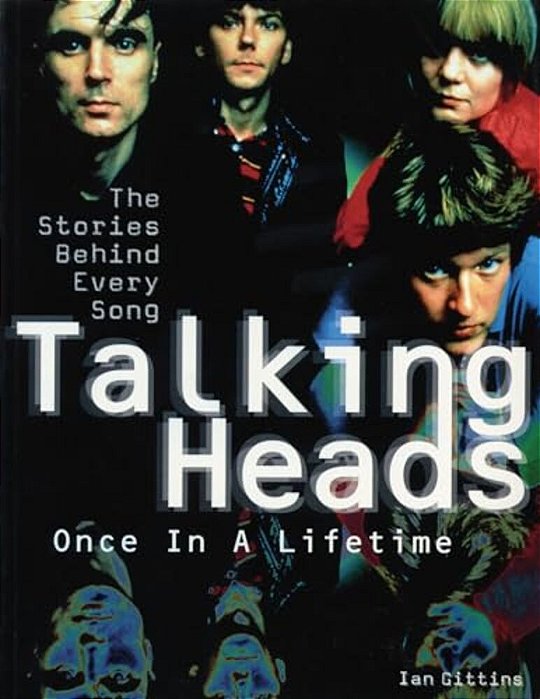Talking Heads: Once In A Lifetime: The Stories Behind Every Song-..