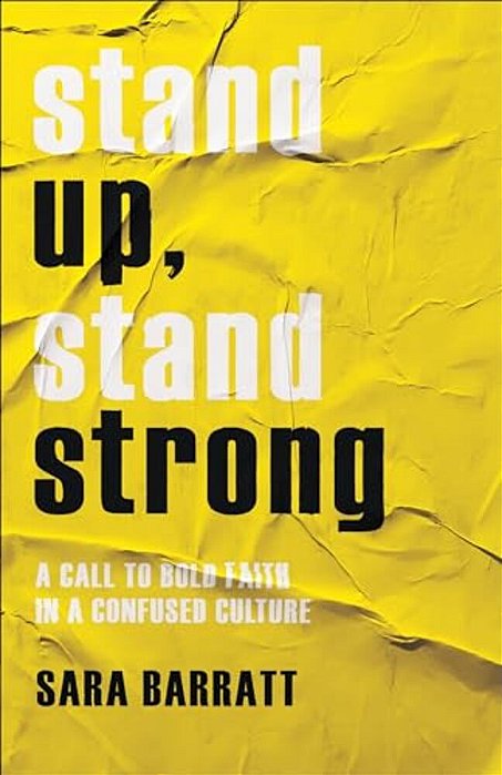 Stand Up, Stand Strong: A Call To Bold Faith In A Confused Culture-..