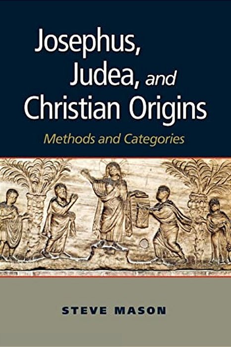 Josephus, Judea, And Christian Origins: Methods And Categories-..